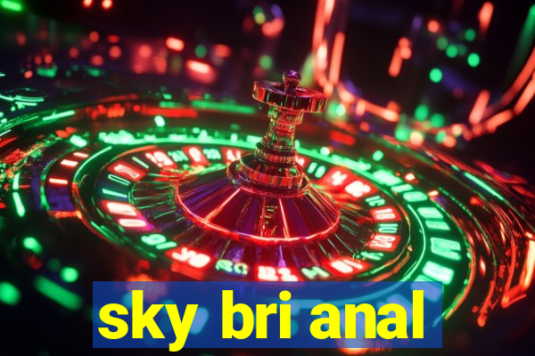 sky bri anal